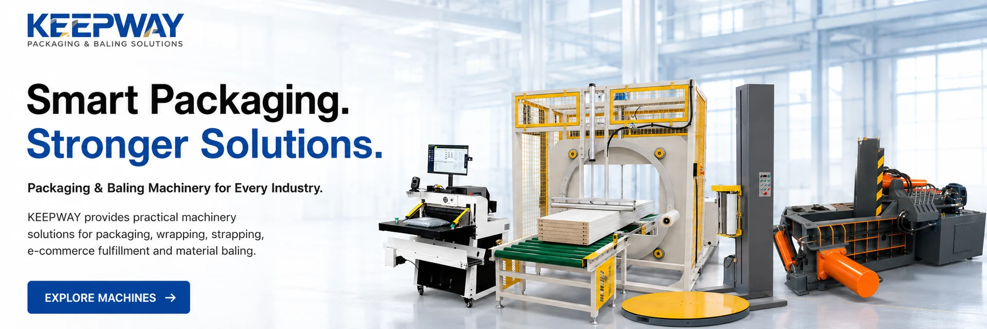 KEEPWAY provides practical machinery solutions for packaging, wrapping, strapping, e-commerce fulfillment and material baling.